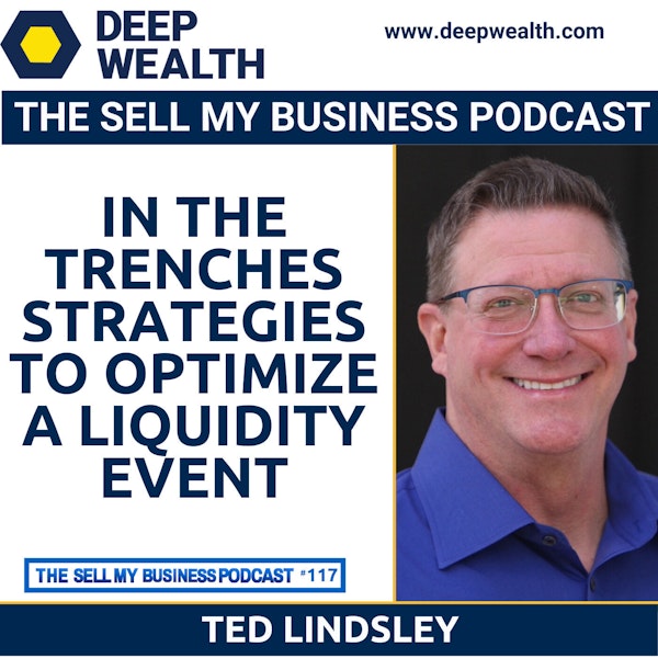 Ted Lindsley On In The Trenches Strategies To Optimize A Liquidity Event (#117) Image