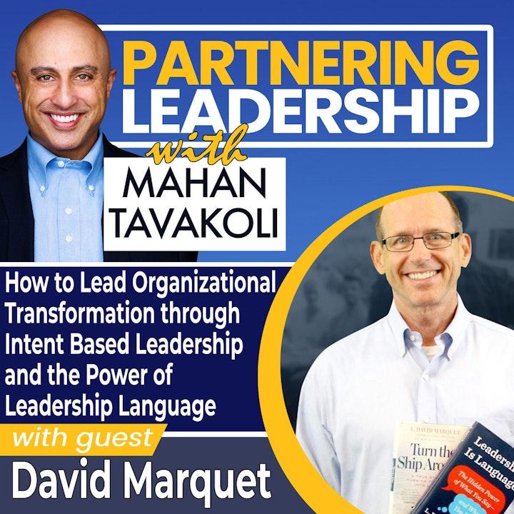 How to Lead Organizational Transformation through Intent Based Leadership and the Power of Leadership Language with Former Nuclear Submarine Commander David Marquet | Partnering Leadership Global Thought Leader