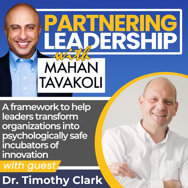 A framework to help leaders transform organizations into psychologically safe incubators of innovation with Dr. Timothy Clark | Partnering Leadership Global Thought Leader Image
