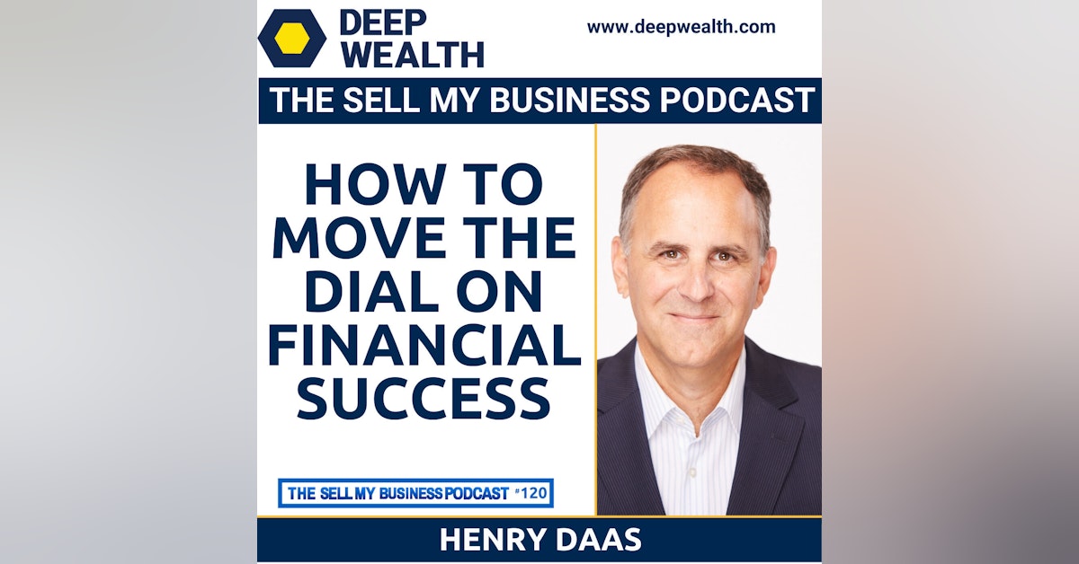 Henry Daas On How To Move The Dial On Financial Success (#120)