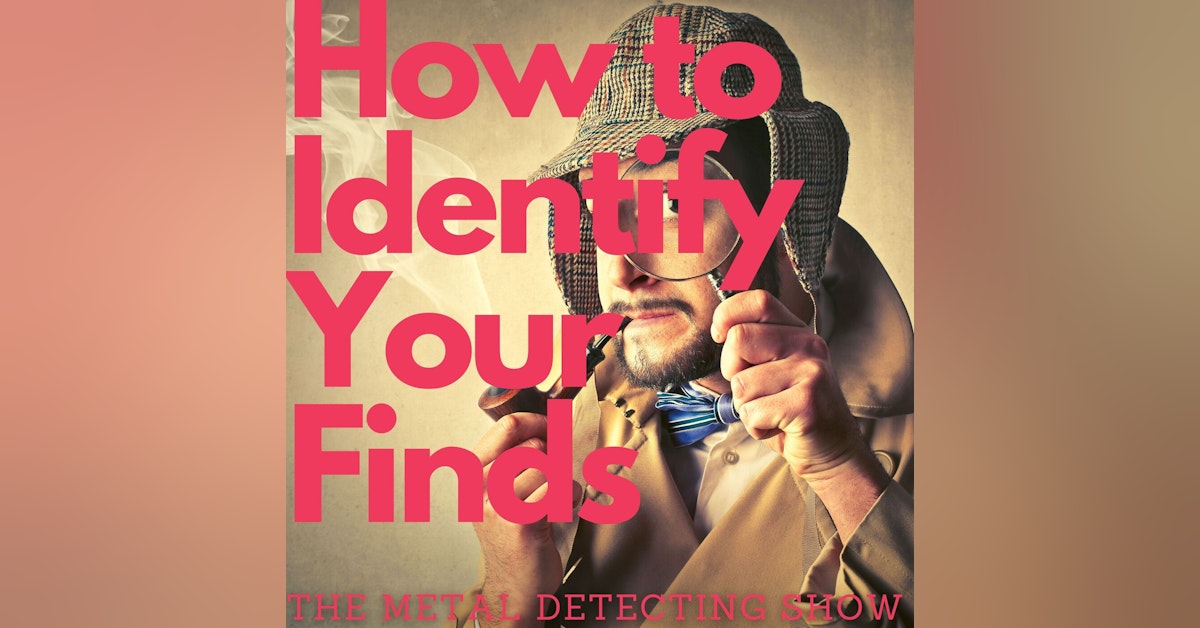 How to Identify Your Metal Detecting Finds