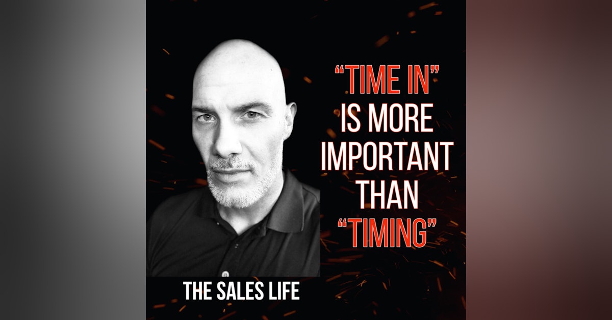 SALES: When's the best time to get into sales? | "Time In" Is More Important Than "Timing."