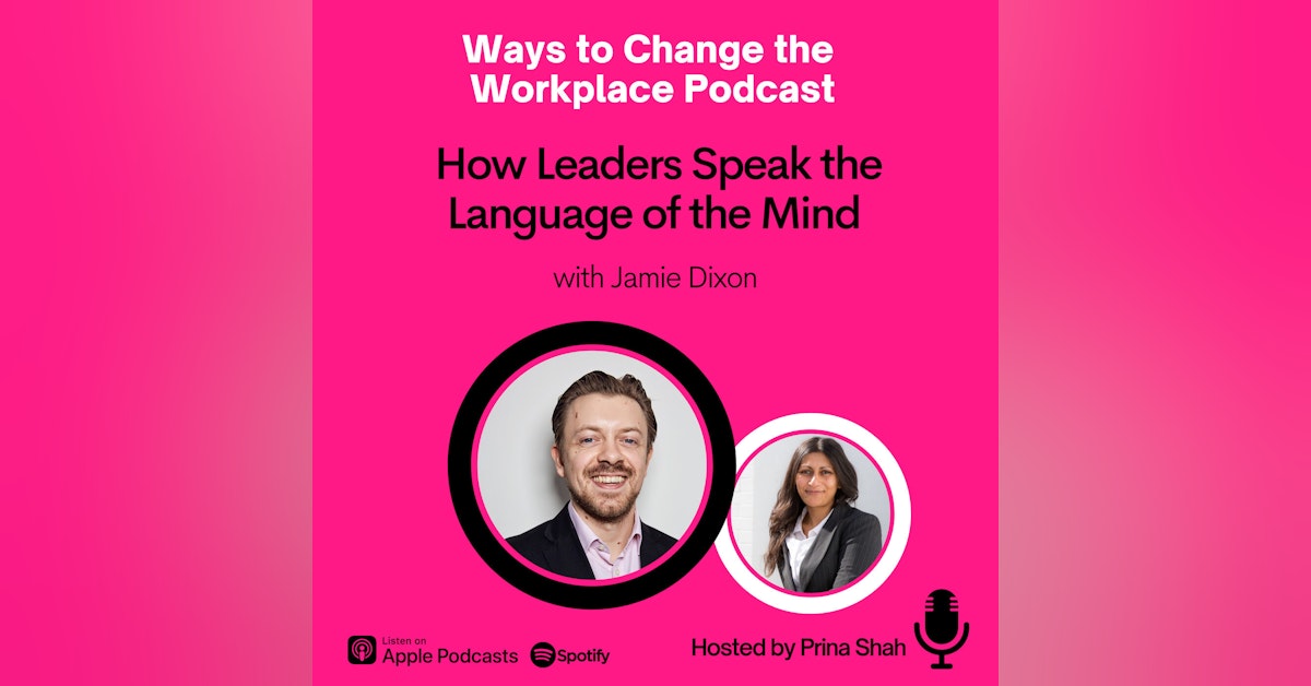 44. How Leaders Speak the Language of the Mind with Jamie Dixon and Prina Shah