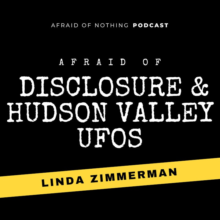 Afraid of Disclosure & Hudson Valley UFOs