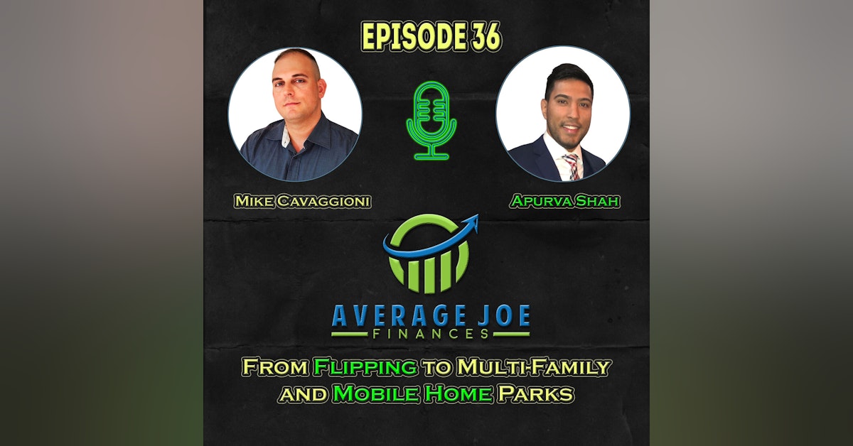 36. From Flipping to Multi-Family and Mobile Home Parks with Apurva Shah