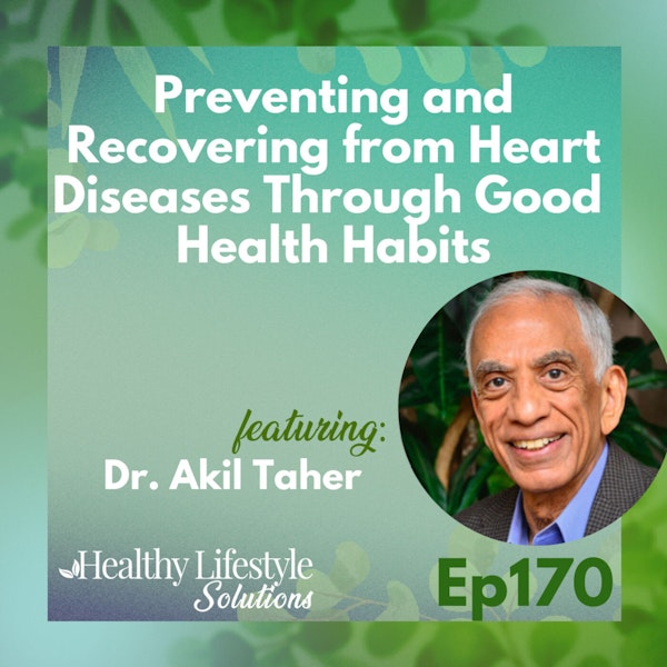 170: Preventing and Recovering from Heart Disease Through Good Health Habits with Dr. Akil Taher Image