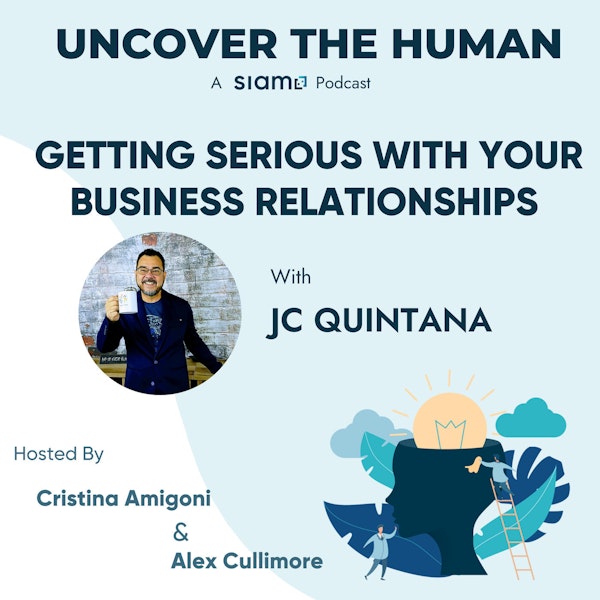 Getting Serious With Your Business Relationships with JC Quintana
