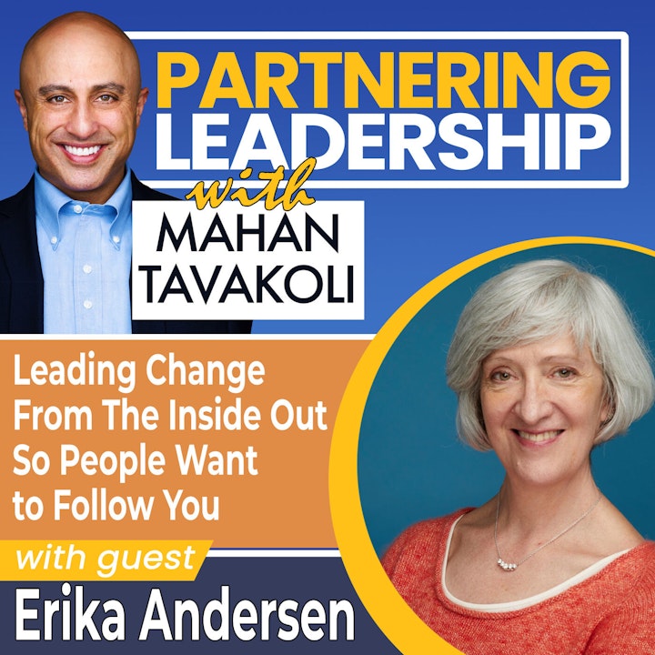 Leading Change From The Inside Out So People Want to Follow You with Erika Andersen | Partnering Leadership Global Thought Leader