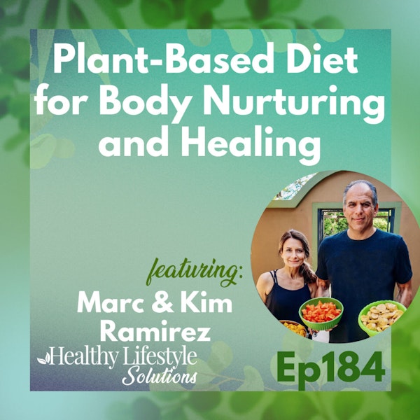 184: Plant-Based Diet for Body Nurturing and Healing with Marc & Kim Ramirez Image