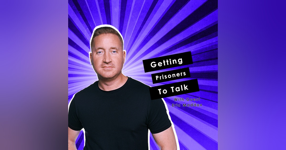 EP25: How to Get Anybody to Talk, Especially Your Prisoner
