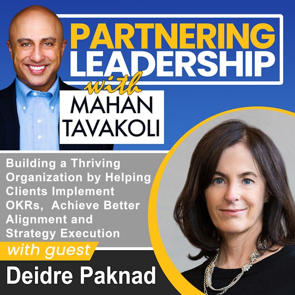 Building a Thriving Organization by Helping Clients Implement OKRs,  Achieve Better Alignment and Strategy Execution with Workboard CEO Deidre Paknad | Partnering Leadership Global Thought Leader