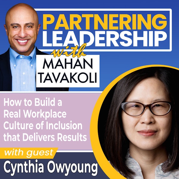 How to Build a Real Workplace Culture of Inclusion that Delivers Results with Cynthia Owyoung |Partnering Leadership Global Thought Leader Image
