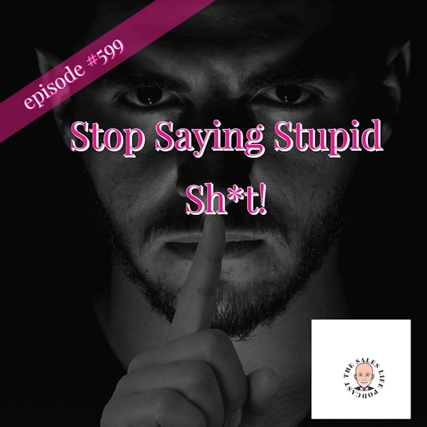 599.S.S.S.S. : Stop Saying Stupid Sh*t Image