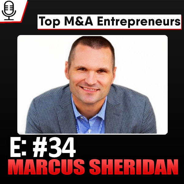 E: 34 Top M&A Entrepreneurs - Marcus Sheridan Merged his Pool Company, Merged his Marketing Company Image