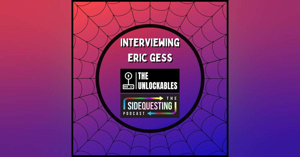 Interviewing Eric Gess, Host of The Unlockables and The Sidequesting Podcast