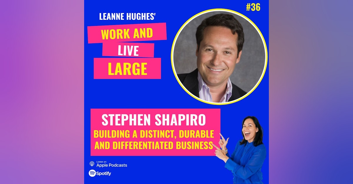 WALL36:  Building a Distinct, Durable and Differentiated Business with Stephen Shapiro