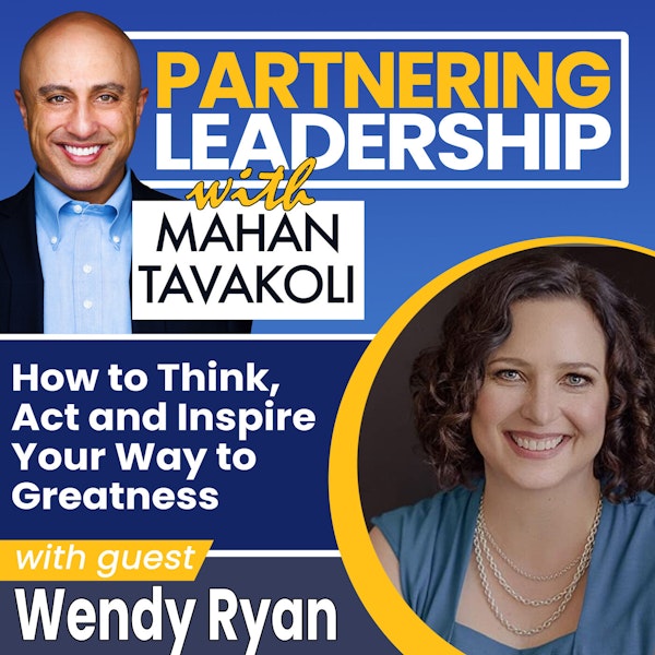 How to Think, Act and Inspire Your Way to Greatness with Wendy Ryan | Partnering Leadership Global Thought Leader Image