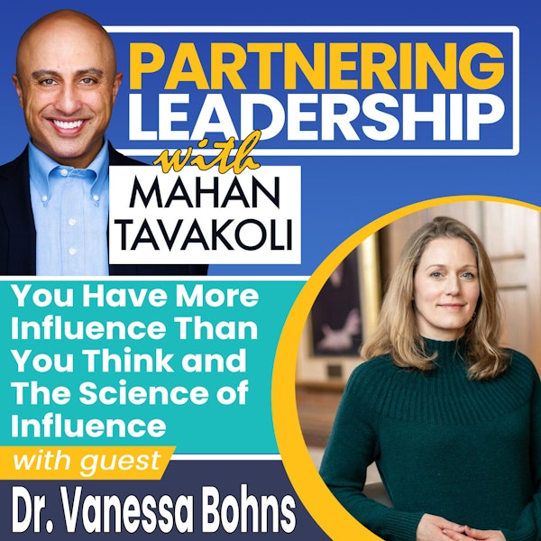 You Have More Influence Than You Think and The Science of Influence with Dr. Vanessa Bohns | Partnering Leadership Global Thought Leader