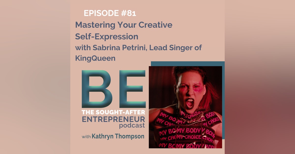 Mastering Your Creative Self-Expression with Sabrina Petrini, Lead Singer of the Band KingQueen
