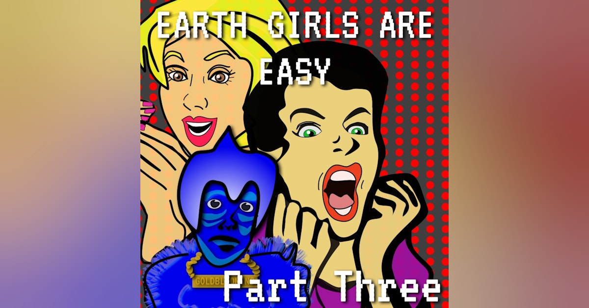 Earth Girls Are Easy Episode 6 Part 3