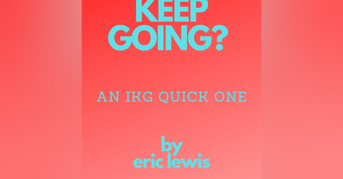 IKG Quick One - Keep Going?