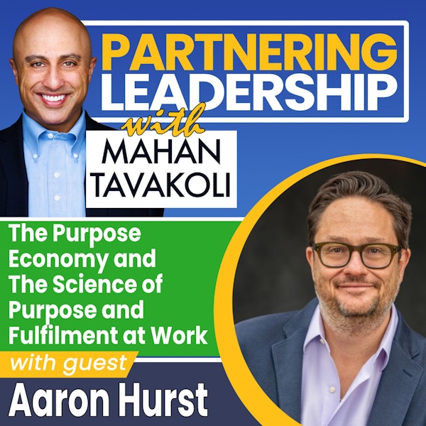 The Purpose Economy and The Science of Purpose & Fulfilment at Work with Aaron Hurst |Partnering Leadership Global Thought Leader Image