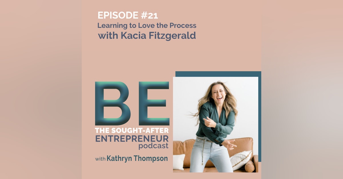 Learning to Love the Process in a World Driven by Instant Gratification with Kacia Fitzgerald
