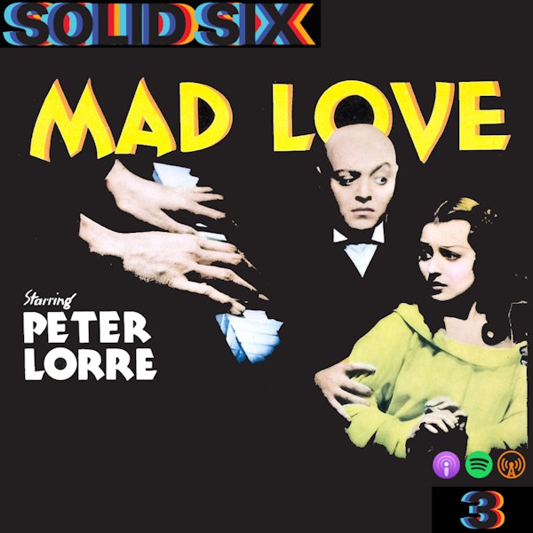 Episode 3: Soul In Limbs - Mad Love (1935) and Body Parts (1991)