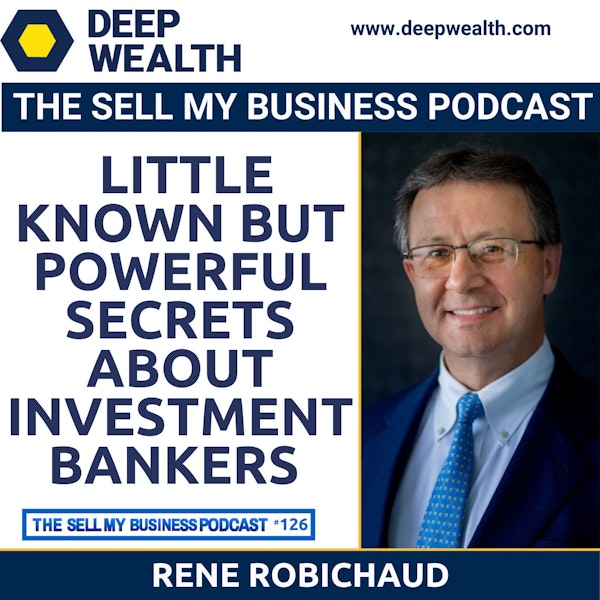 Rene Robichaud On Little Known But Powerful Secrets About Investment Bankers (#126)