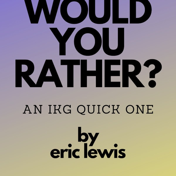 IKG Quick One - Would You Rather? Image
