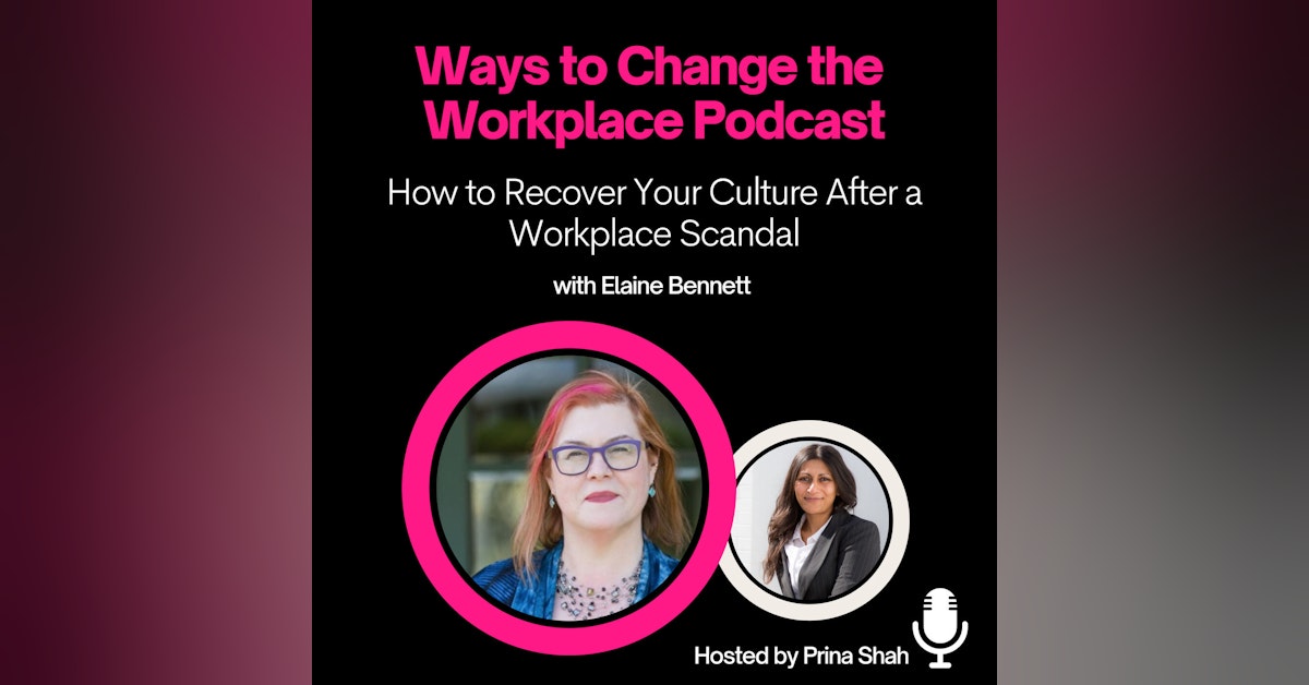 5. How to recover your internal culture after a workplace scandal with Elaine Bennett and Prina Shah