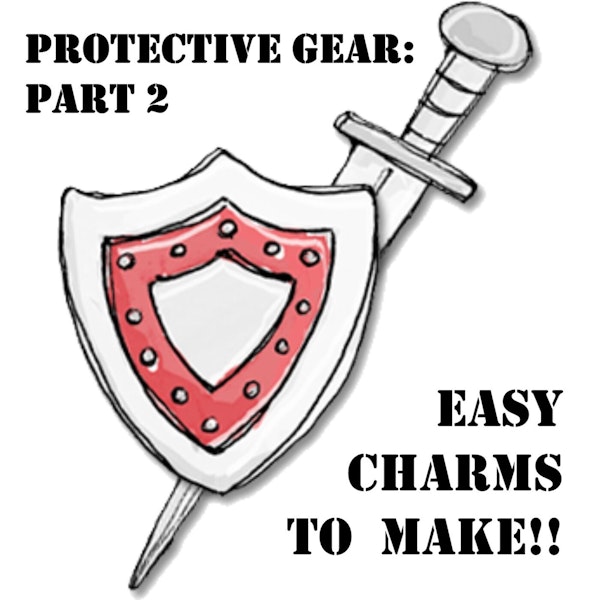 S1 E26 Magickal Protective Gear Part 2 - Protective Charms!