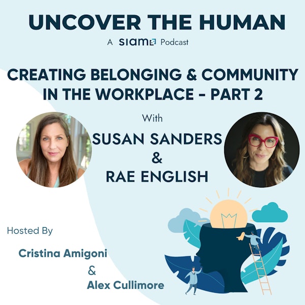 Creating Belonging & Community in the Workplace with Susan Sanders & Rae English - Part  2