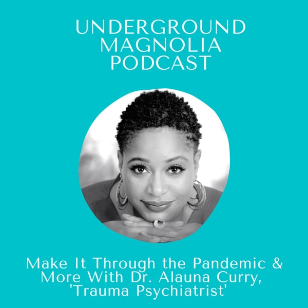 Make It Through The Pandemic & More With Dr. Alauna Curry, 'Trauma Psychiatrist' Image