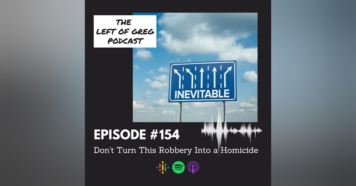 #154: Don't Turn This Robbery Into a Homicide