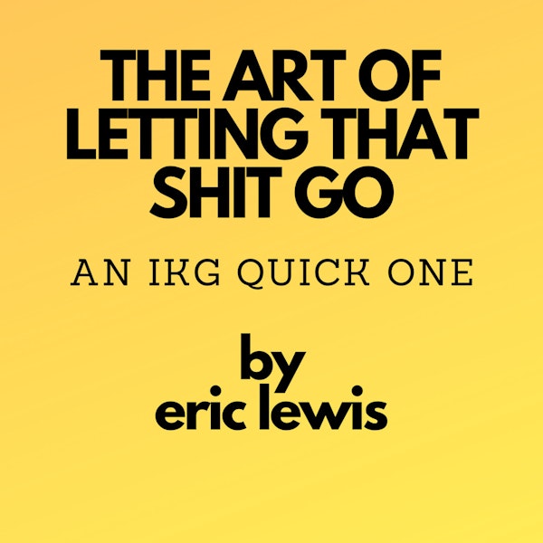 IKG Quick One - The Art Of Letting That Shit Go Image