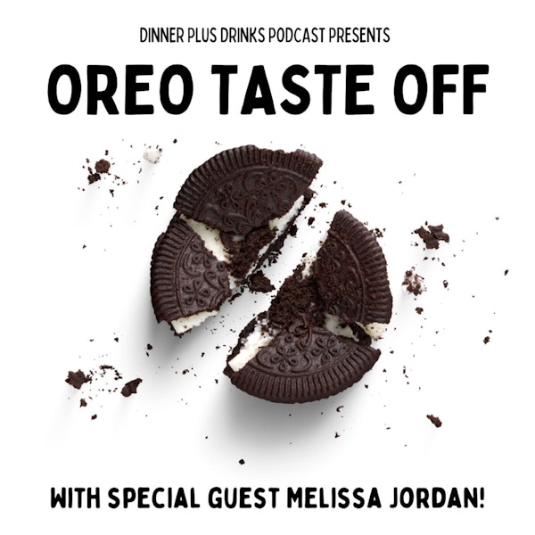 Oreo Taste Off with Melissa Jordan - Dinner Plus Drinks #109