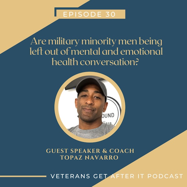 Are military minority men being left out of mental and emotional health conversation? Guest Speaker Topaz Navarro Army Veteran uncovers and elaborates on this topic. Image