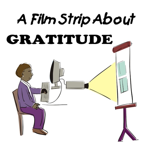 S1 E41 A Film Strip About Gratitude