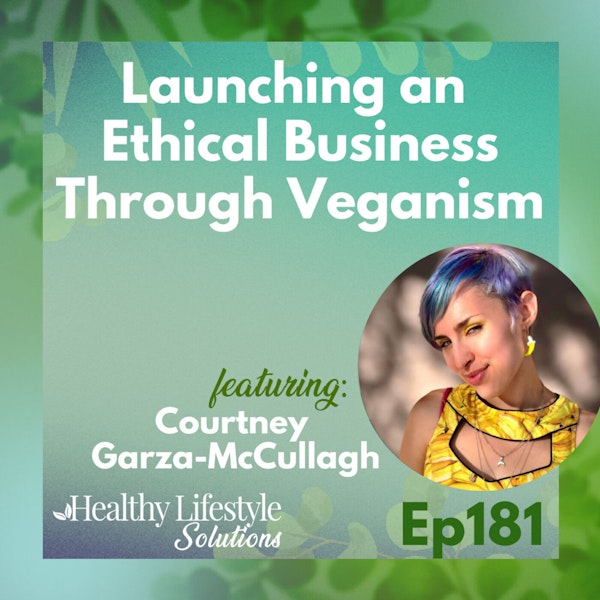 181: Launching an Ethical Business Through Veganism with Courtney Garza-McCullagh Image