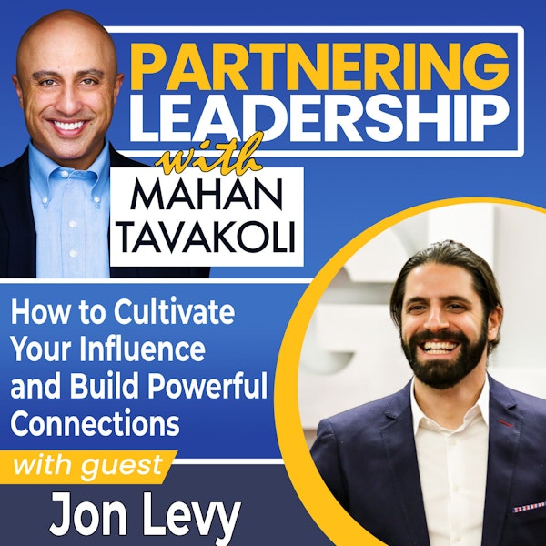 How to Cultivate Your Influence and Build Powerful Connections with Jon Levy | Partnering Leadership Global Thought Leader Image