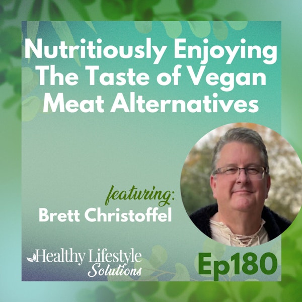 180: Nutritiously Enjoying The Taste of Vegan Meat Alternatives with Brett Christoffel Image