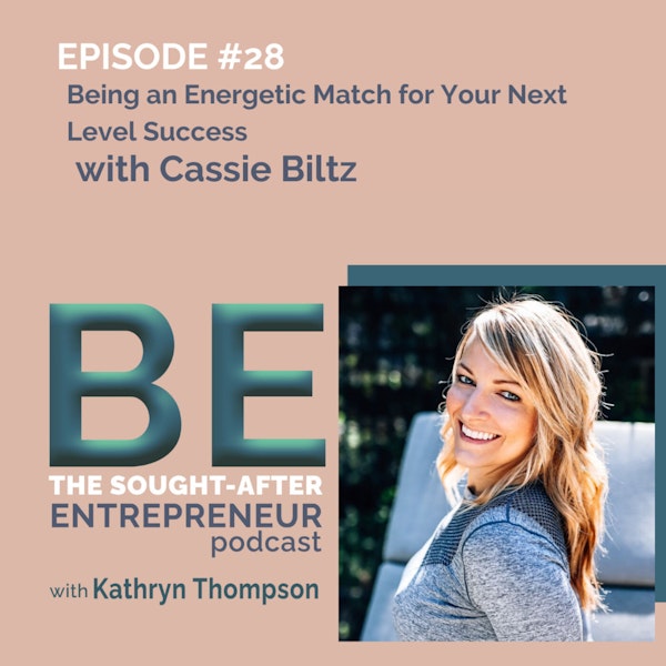 How to BE an Energetic Match for Your Next Level of Business Success with Cassie Biltz
