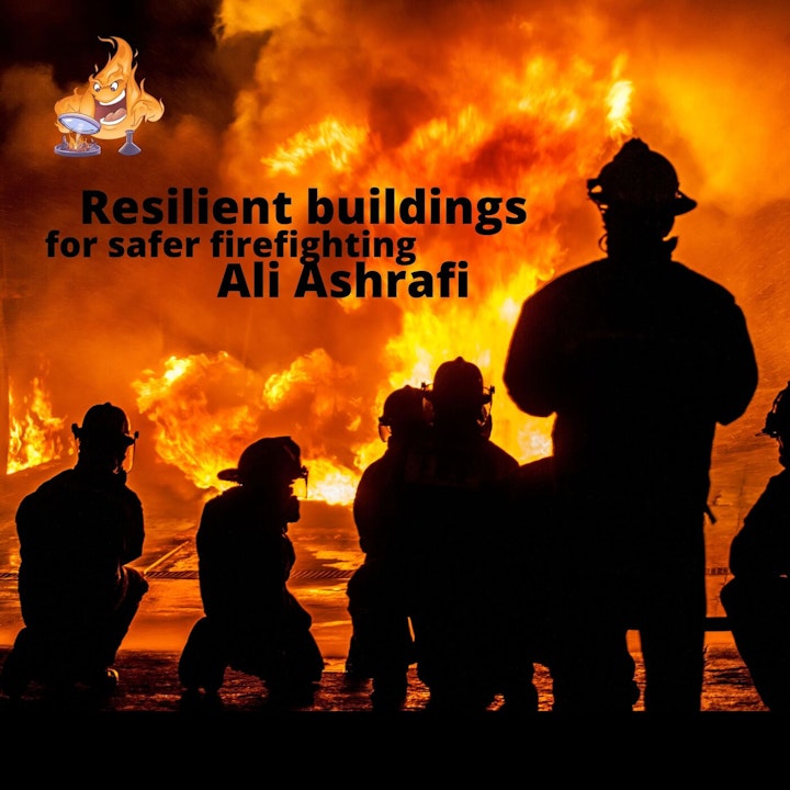 021 - Resilient design for firefighter safety with Ali Ashrafi