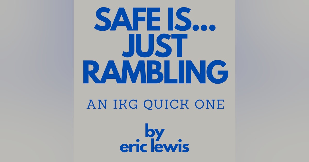IKG Quick One - Safe Is...Just Rambling