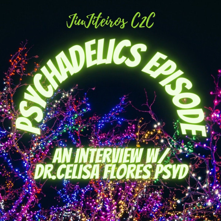 Psychadelics episode w/Dr. Celisa Flores PsyD.