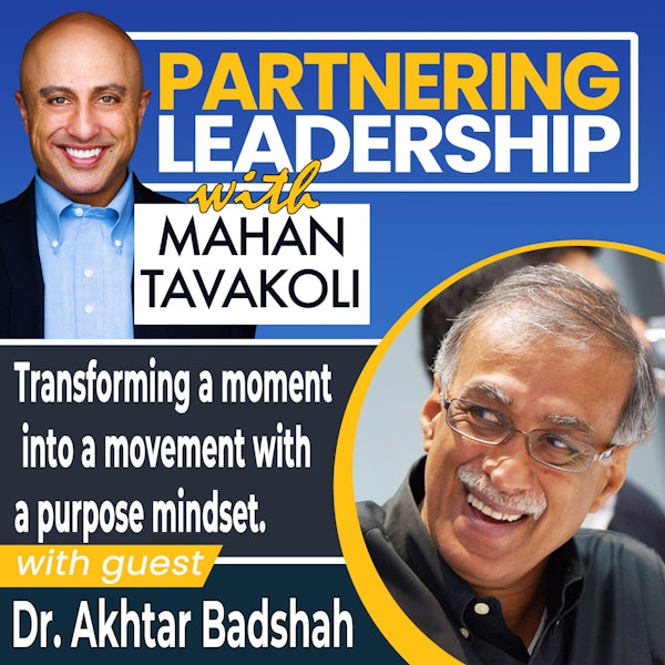 Transforming a moment into a movement with a purpose mindset with Dr. Akhtar Badshah | Partnering Leadership Global Thought Leader Image
