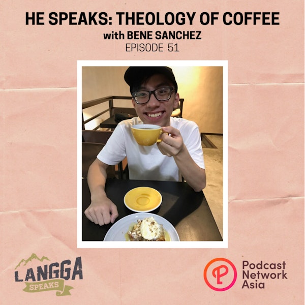 LSP 51: HE SPEAKS: Theology of Coffee with Bene Sanchez Image