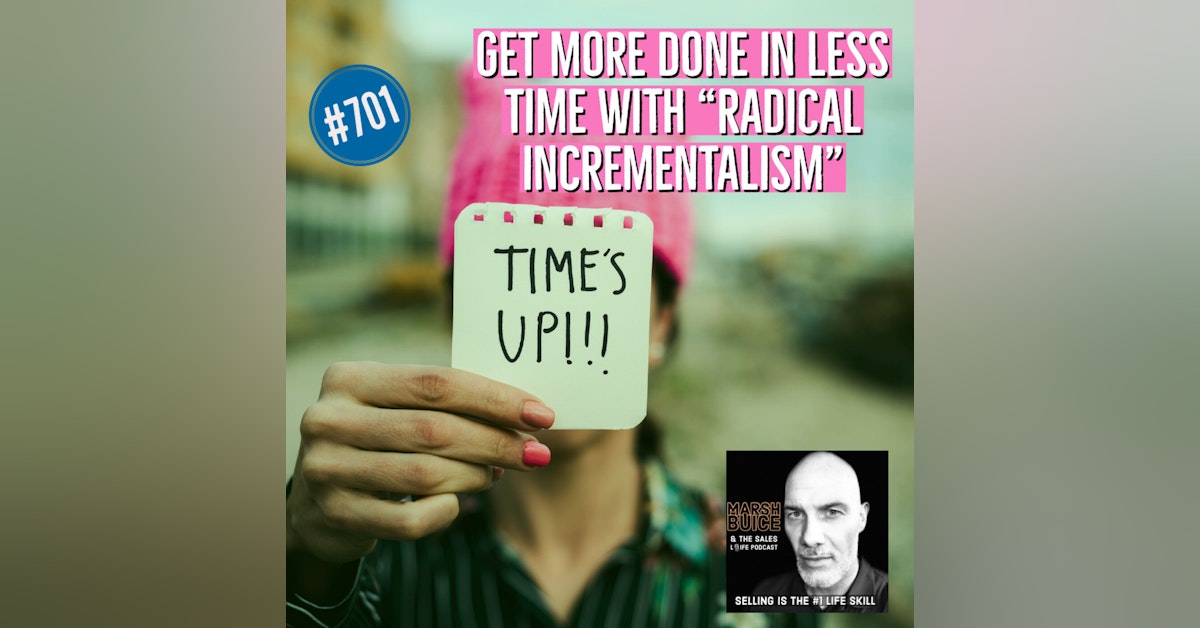 701. Get more done in less time. | 6 Ways To Embrace "Radical Incrementalism."