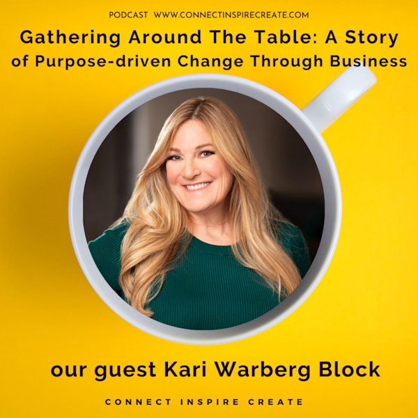 #14 Gathering Around the Table: A Story of Purpose-driven Change through Business with our guest Kari Warberg Block
